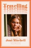 The cover of Travelling: On the Path of Joni Mitchell by Ann Powers.