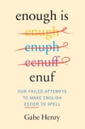 Dust jacket for Enough Is Enuf: Our Failed Attempts to Make English Easier to Spell by Gabe Henry.
